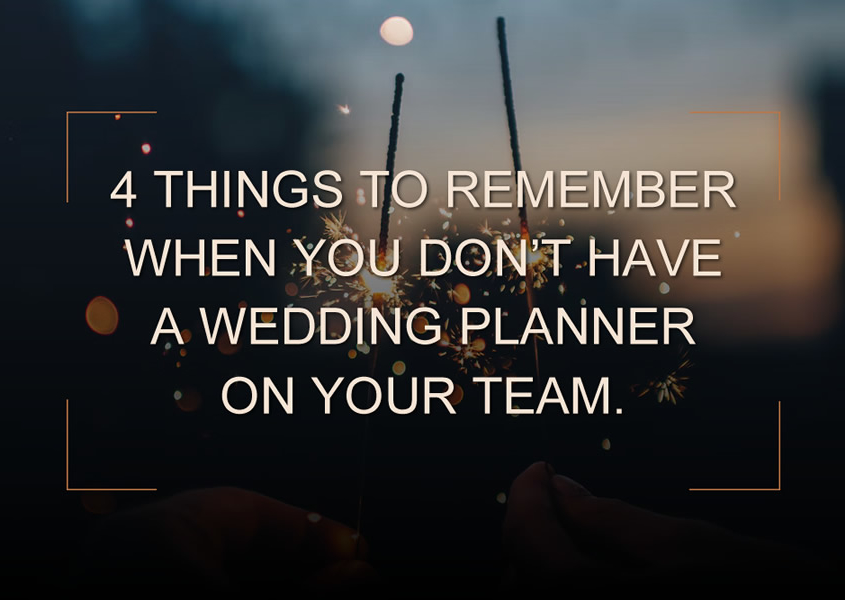 4 things to remember when you don’t have a wedding planner on your team.