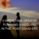 Four important tips for planning a wedding in the post-Covid era.